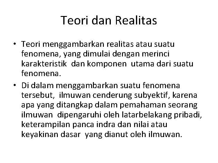 Teori dan Realitas • Teori menggambarkan realitas atau suatu fenomena, yang dimulai dengan merinci