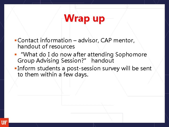 Wrap up § Contact information – advisor, CAP mentor, handout of resources § “What