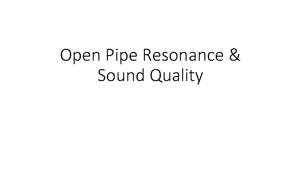 Open Pipe Resonance & Sound Quality 