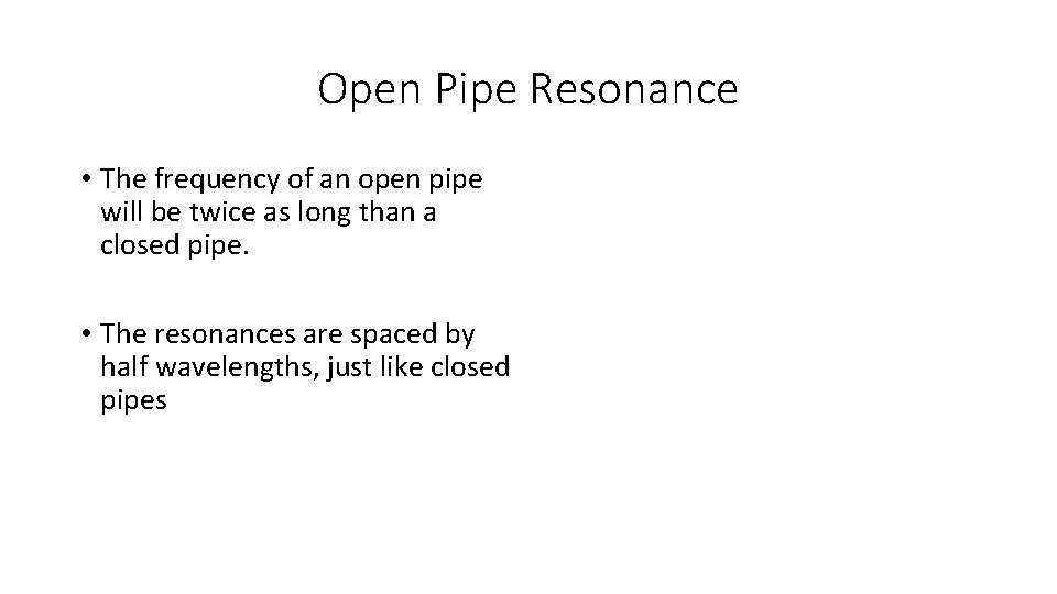 Open Pipe Resonance • The frequency of an open pipe will be twice as