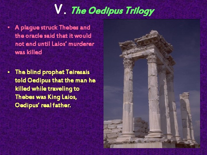 V. The Oedipus Trilogy • A plague struck Thebes and the oracle said that