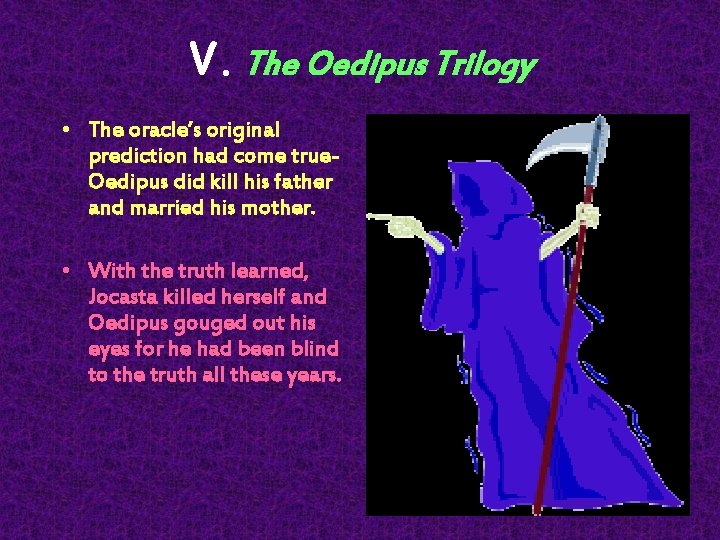 V. The Oedipus Trilogy • The oracle’s original prediction had come true- Oedipus did