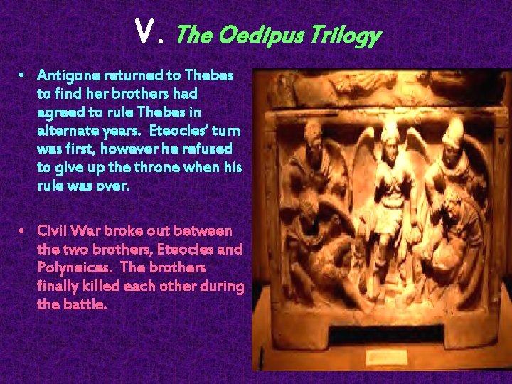 V. The Oedipus Trilogy • Antigone returned to Thebes to find her brothers had
