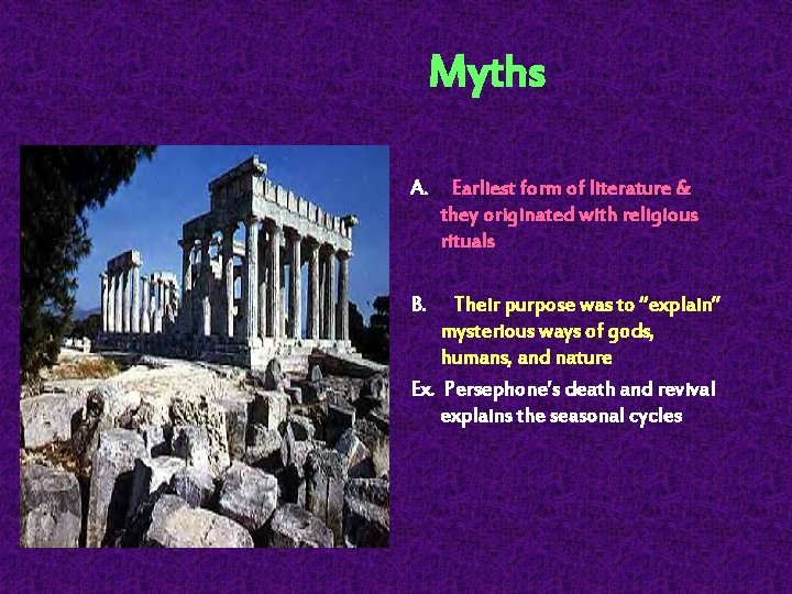  Myths A. Earliest form of literature & they originated with religious rituals B.