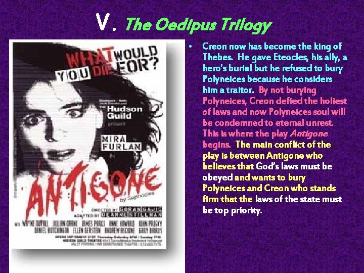 V. The Oedipus Trilogy • Creon now has become the king of Thebes. He