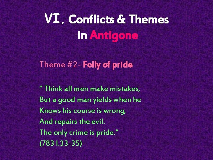 VI. Conflicts & Themes in Antigone Theme #2 - Folly of pride “ Think