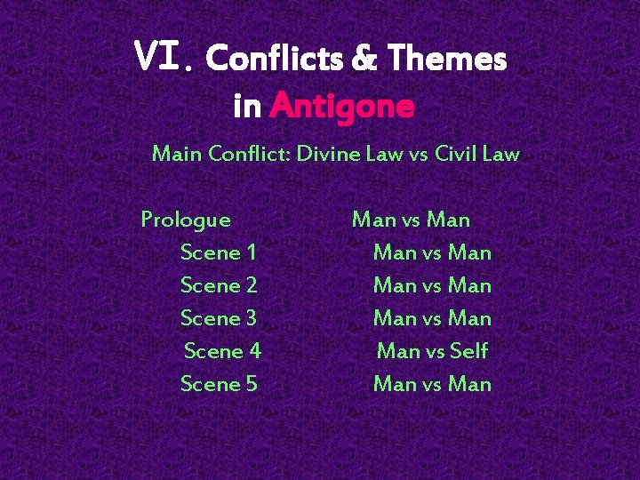 VI. Conflicts & Themes in Antigone Main Conflict: Divine Law vs Civil Law Prologue