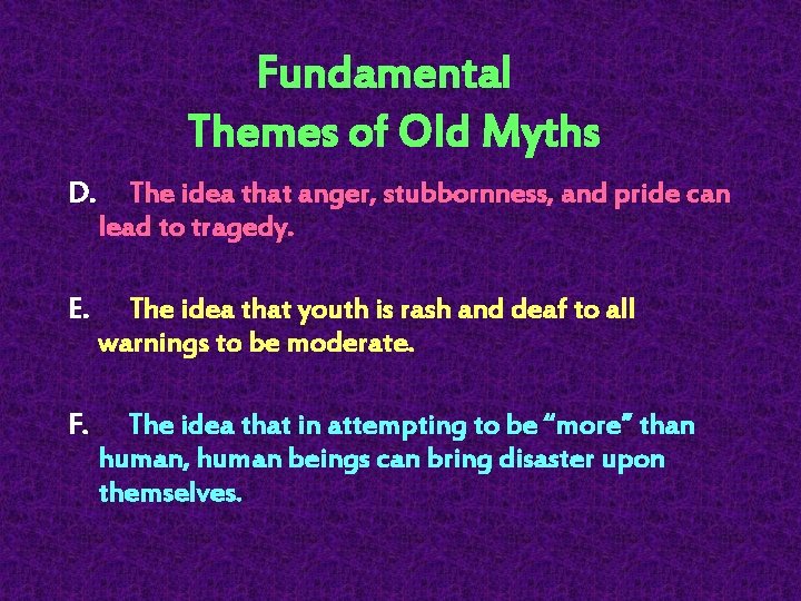  Fundamental Themes of Old Myths D. The idea that anger, stubbornness, and pride