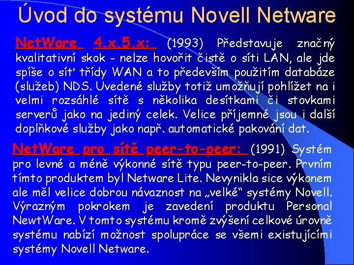 Úvod do systému Novell Netware Net. Ware 4. x, 5. x: (1993) Představuje značný