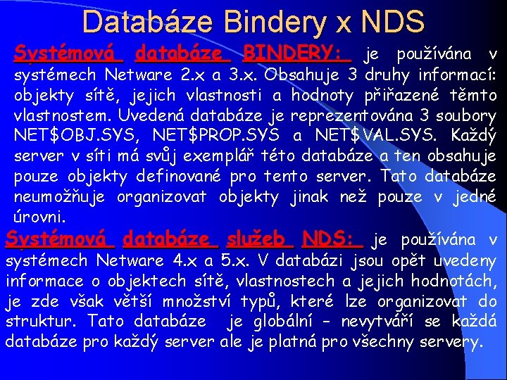 Databáze Bindery x NDS Systémová databáze BINDERY: je používána v systémech Netware 2. x