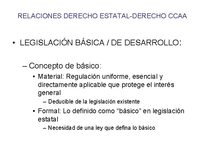 RELACIONES DERECHO ESTATAL-DERECHO CCAA • LEGISLACIÓN BÁSICA / DE DESARROLLO: – Concepto de básico: