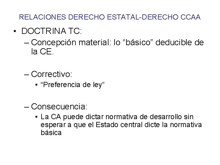 RELACIONES DERECHO ESTATAL-DERECHO CCAA • DOCTRINA TC: – Concepción material: lo “básico” deducible de
