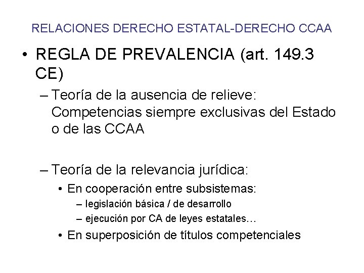 RELACIONES DERECHO ESTATAL-DERECHO CCAA • REGLA DE PREVALENCIA (art. 149. 3 CE) – Teoría