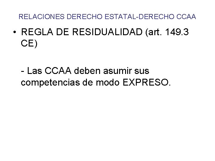 RELACIONES DERECHO ESTATAL-DERECHO CCAA • REGLA DE RESIDUALIDAD (art. 149. 3 CE) - Las