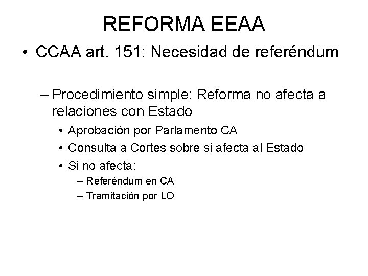 REFORMA EEAA • CCAA art. 151: Necesidad de referéndum – Procedimiento simple: Reforma no