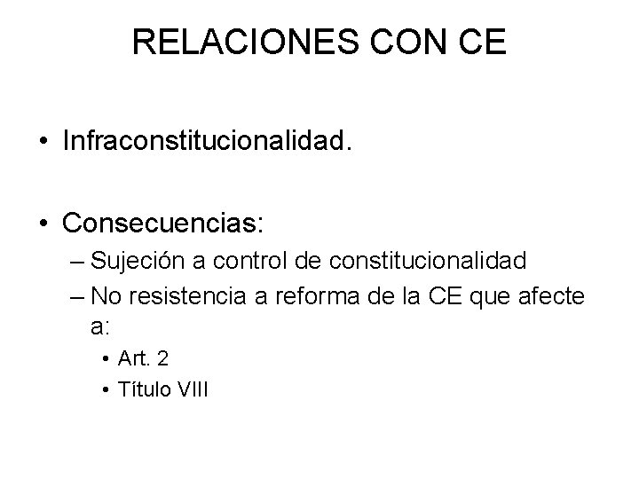 RELACIONES CON CE • Infraconstitucionalidad. • Consecuencias: – Sujeción a control de constitucionalidad –