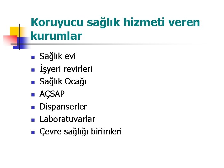 Koruyucu sağlık hizmeti veren kurumlar n n n n Sağlık evi İşyeri revirleri Sağlık