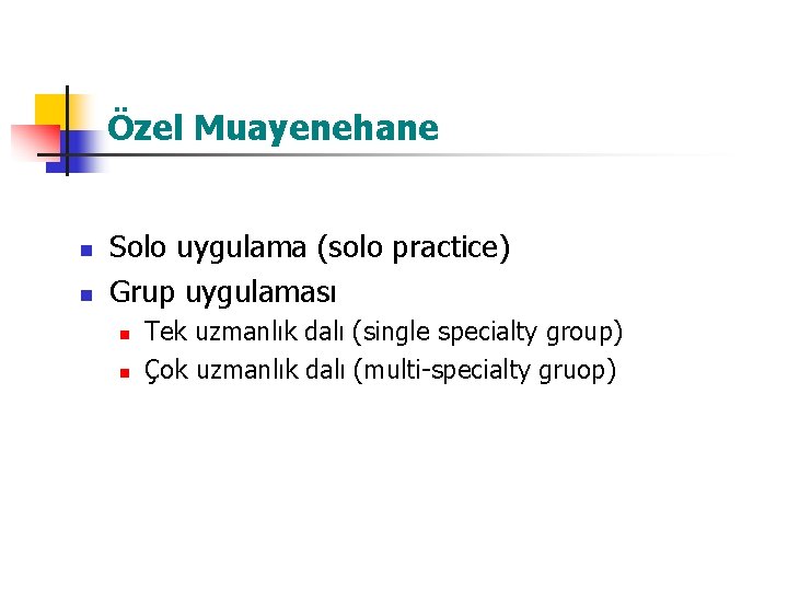 Özel Muayenehane n n Solo uygulama (solo practice) Grup uygulaması n n Tek uzmanlık