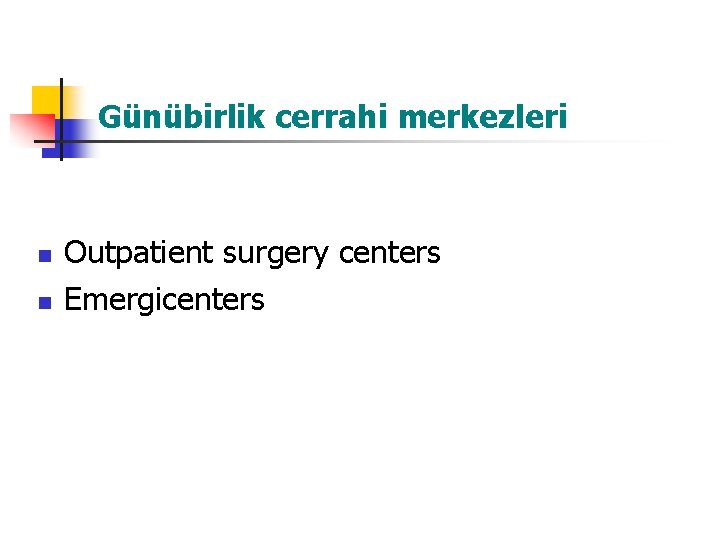 Günübirlik cerrahi merkezleri n n Outpatient surgery centers Emergicenters 