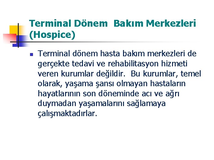 Terminal Dönem Bakım Merkezleri (Hospice) n Terminal dönem hasta bakım merkezleri de gerçekte tedavi