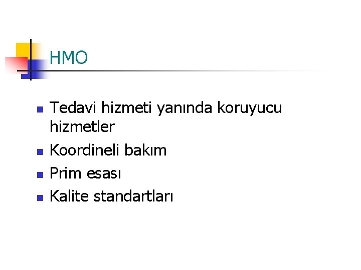 HMO n n Tedavi hizmeti yanında koruyucu hizmetler Koordineli bakım Prim esası Kalite standartları