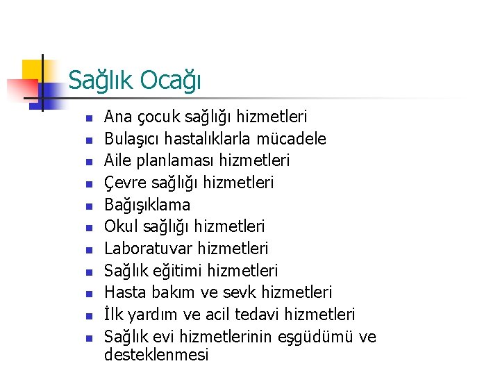 Sağlık Ocağı n n n Ana çocuk sağlığı hizmetleri Bulaşıcı hastalıklarla mücadele Aile planlaması