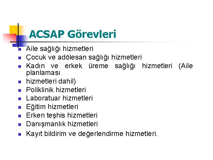 ACSAP Görevleri n n n n n Aile sağlığı hizmetleri Çocuk ve adölesan sağlığı