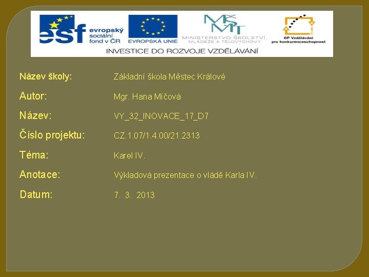 Název školy: Základní škola Městec Králové Autor: Mgr. Hana Míčová Název: VY_32_INOVACE_17_D 7 Číslo