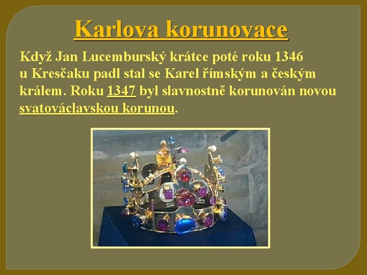 Karlova korunovace Když Jan Lucemburský krátce poté roku 1346 u Kresčaku padl stal se