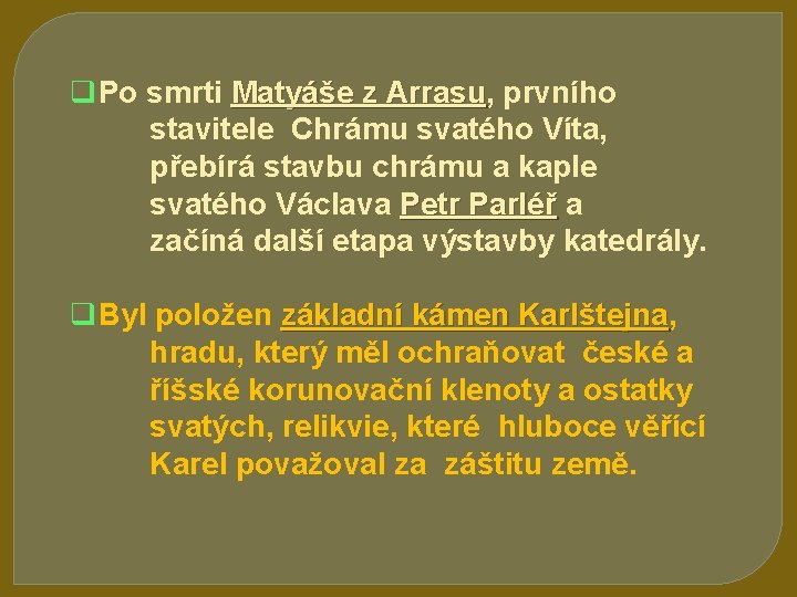 q. Po smrti Matyáše z Arrasu, Arrasu prvního stavitele Chrámu svatého Víta, přebírá stavbu