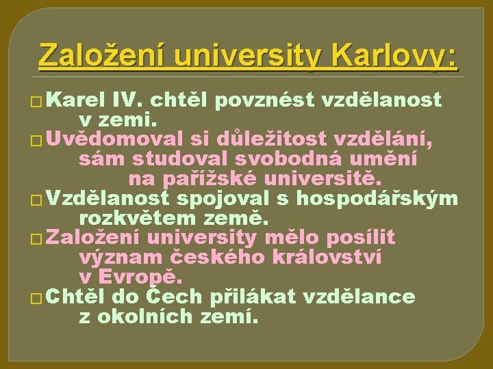 Založení university Karlovy: � Karel IV. chtěl povznést vzdělanost v zemi. � Uvědomoval si