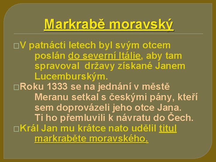 Markrabě moravský �V patnácti letech byl svým otcem poslán do severní Itálie, Itálie aby