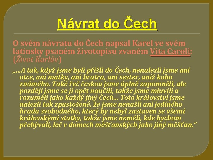 Návrat do Čech O svém návratu do Čech napsal Karel ve svém latinsky psaném