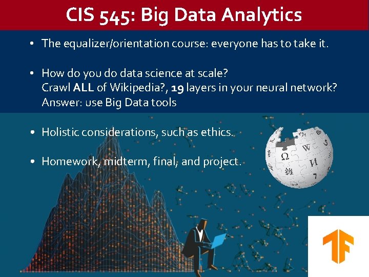 CIS 545: Big Data Analytics • The equalizer/orientation course: everyone has to take it.