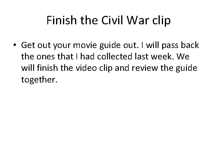 Finish the Civil War clip • Get out your movie guide out. I will