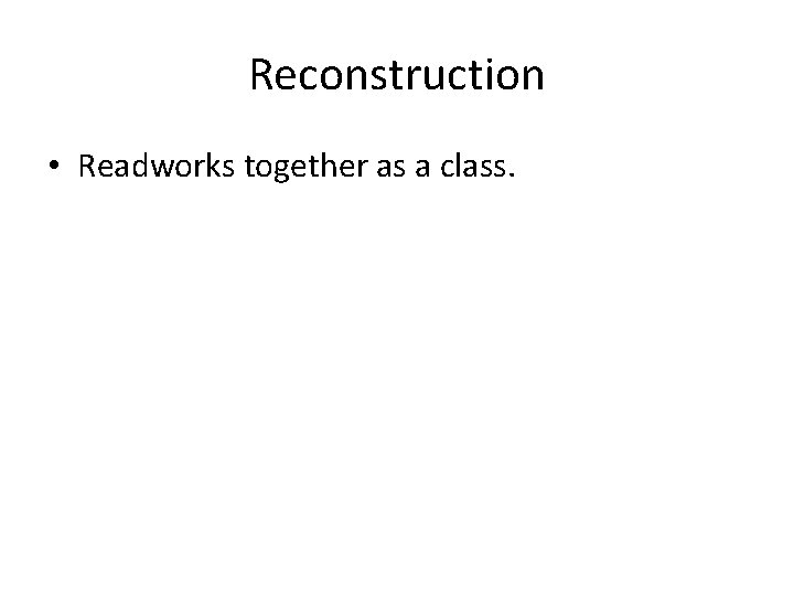Reconstruction • Readworks together as a class. 