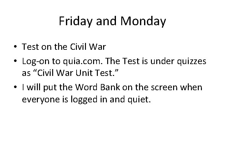 Friday and Monday • Test on the Civil War • Log-on to quia. com.