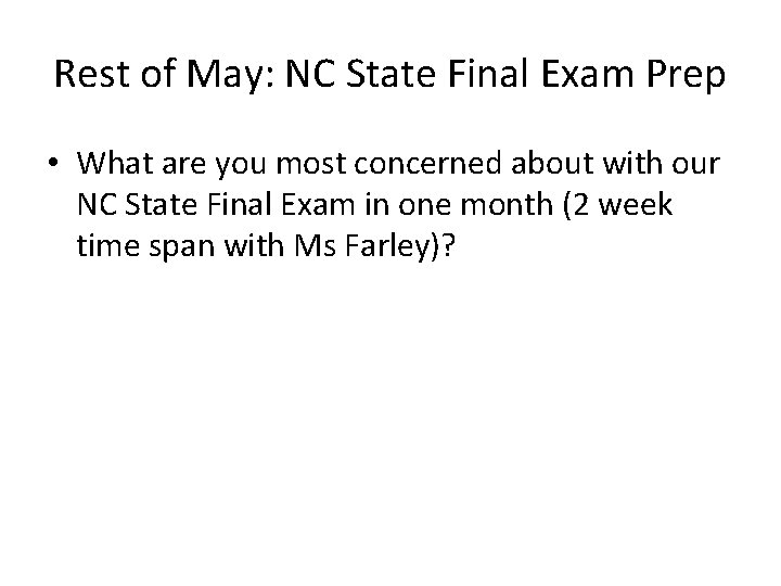 Rest of May: NC State Final Exam Prep • What are you most concerned