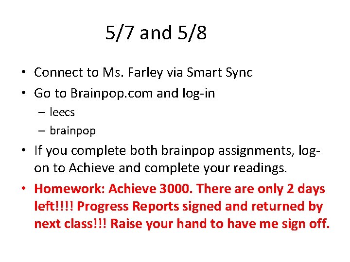 5/7 and 5/8 • Connect to Ms. Farley via Smart Sync • Go to