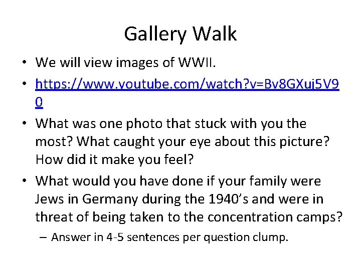 Gallery Walk • We will view images of WWII. • https: //www. youtube. com/watch?