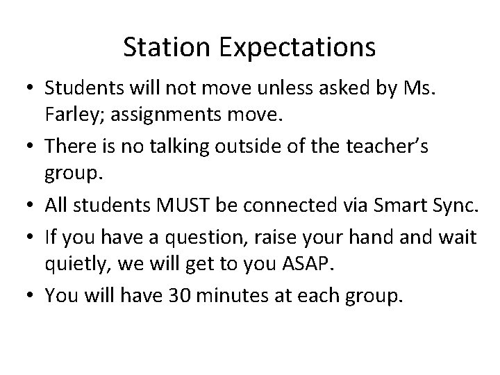 Station Expectations • Students will not move unless asked by Ms. Farley; assignments move.