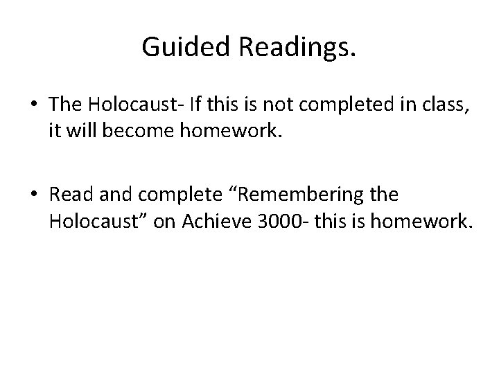 Guided Readings. • The Holocaust- If this is not completed in class, it will