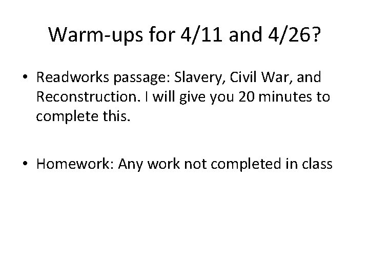 Warm-ups for 4/11 and 4/26? • Readworks passage: Slavery, Civil War, and Reconstruction. I