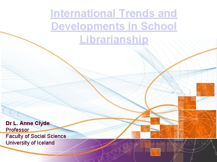 International Trends and Developments in School Librarianship Dr L. Anne Clyde Professor Faculty of