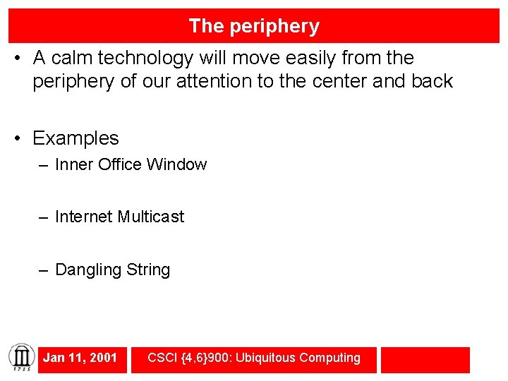 The periphery • A calm technology will move easily from the periphery of our