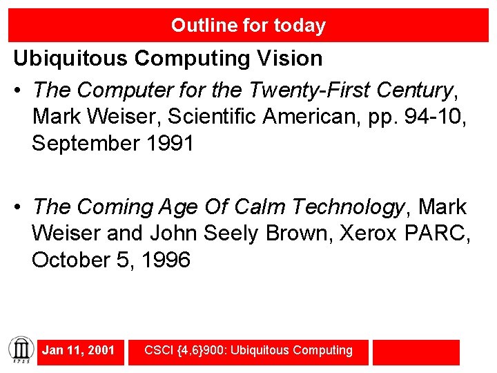 Outline for today Ubiquitous Computing Vision • The Computer for the Twenty-First Century, Mark