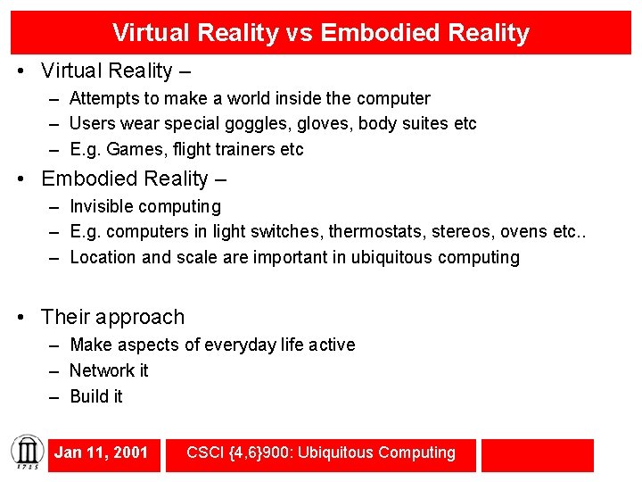 Virtual Reality vs Embodied Reality • Virtual Reality – – Attempts to make a