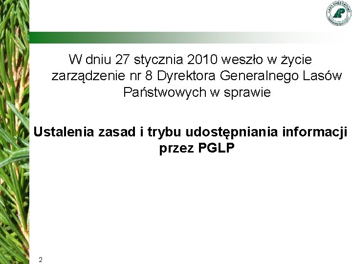 W dniu 27 stycznia 2010 weszło w życie zarządzenie nr 8 Dyrektora Generalnego Lasów