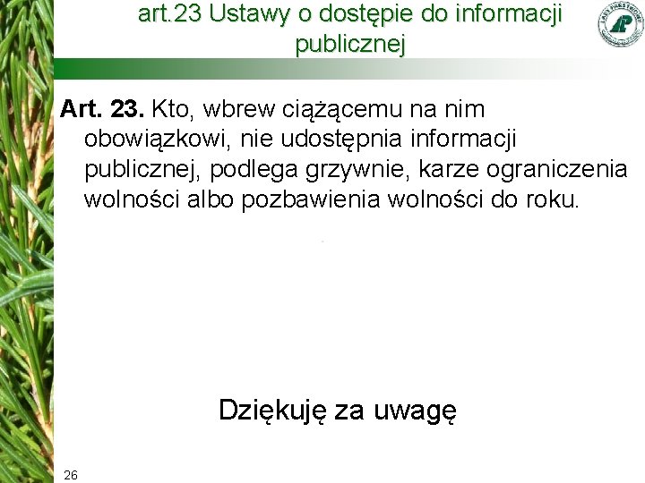 art. 23 Ustawy o dostępie do informacji publicznej Art. 23. Kto, wbrew ciążącemu na