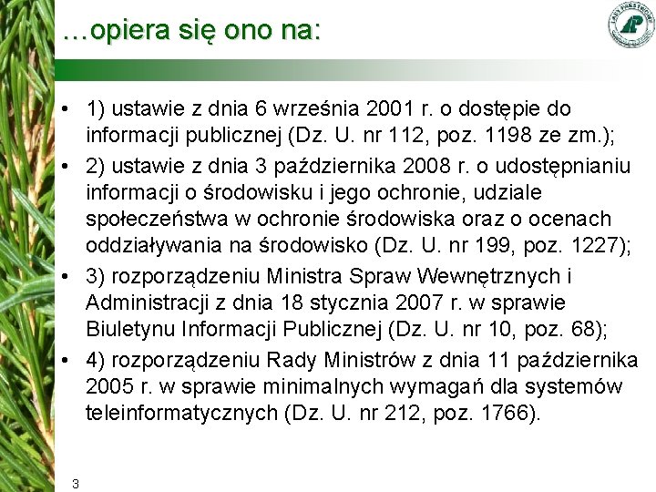 …opiera się ono na: • 1) ustawie z dnia 6 września 2001 r. o